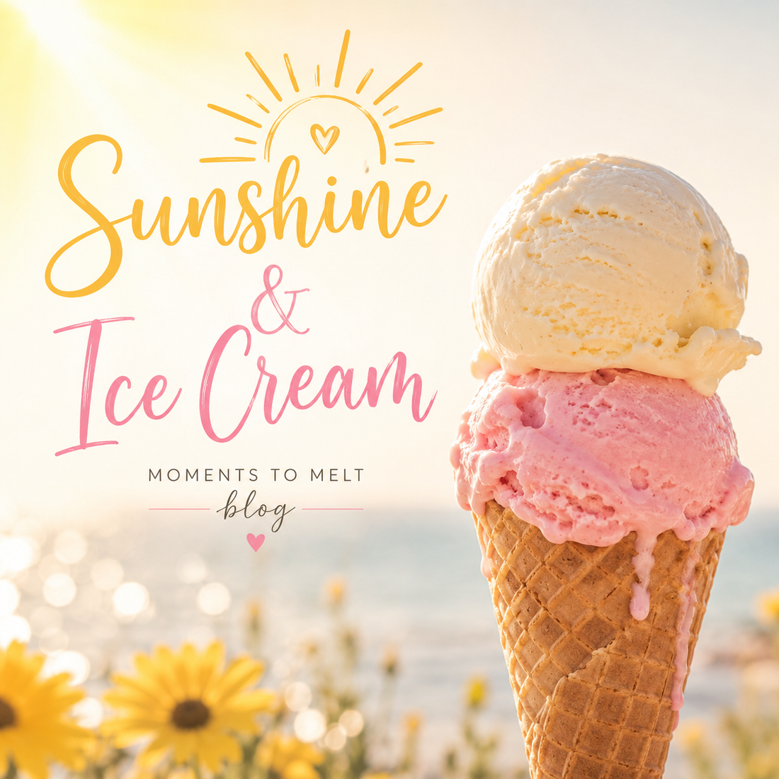 Moments to Melt for: Ice Cream, Sunshine & Barefoot Days
